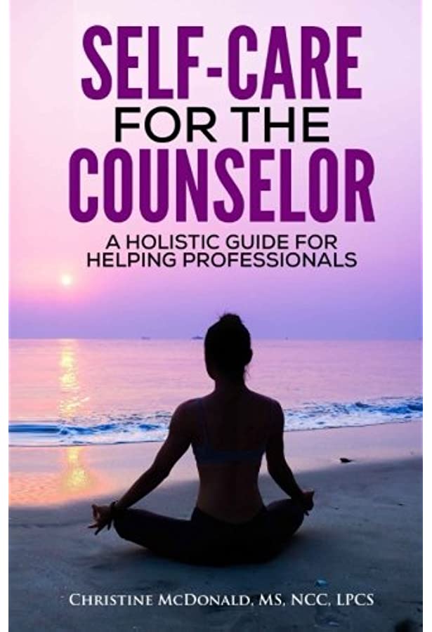 Book cover Self-Care for the Counselor - a holistic guide for helping professionals by Christine McDonald , MS,NCC,LPCS
